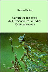 carlizzi gaetano - contributi alla storia dell'ermeneutica giuridica contemporanea