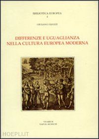 gliozzi giuliano - differenze e uguaglianza nella cultura europea moderna. scritti 1966-1991