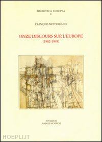 mitterrand françois - onze discours sur l'europe (1982-1995)