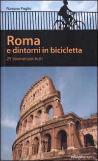 puglisi romano - roma e dintorni in bicicletta. 25 itenerari per tutti