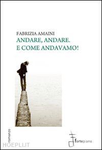 amaini fabrizia - andare, andare. e come andavamo!