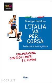 papaluca giuseppe - l'italia va per... corsa. una maratona contro le mafie e il doping