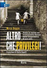 reggio marco - altro che privilegi! tutta la verità sul trattamento fiscale delle cooperative. e non solo