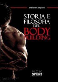 campitelli stefano - storia e filosofia del body building