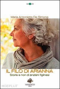 de simone m. antonietta - il filo di arianna. storie e non di anziani figlinesi