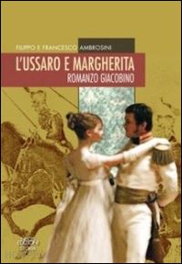 ambrosini filippo; ambrosini francesco - l'ussaro e margherita. romanzo giacobino