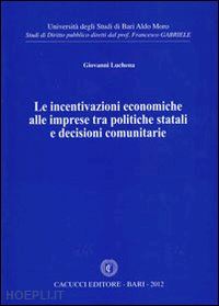 luchena giovanni - le incentivazioni economiche alle imprese tra politiche statali e decisioni comunitarie