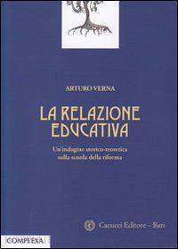 verna arturo - la relazione educativa. un'indagine storico-teoretica sulla scuola della riforma