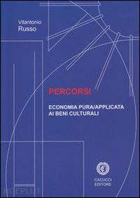 russo vitantonio - percorsi. economia pura applicata ai beni culturali