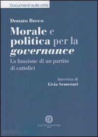 bosco donato - morale e politica per la governance. la funzione di un partito di cattolici