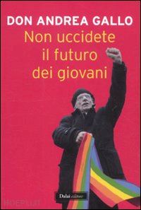 gallo andrea don - non uccidete il futuro dei giovani