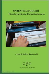 temporelli andrea - narrativa d'oggidì. piccola inchiesta d'intrattenimento