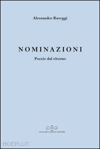 raveggi alessandro - nominazioni. poesie dal ritorno