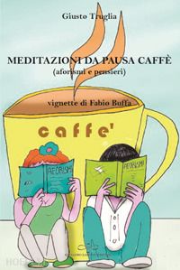 truglia giusto - meditazioni da pausa caffe' (aforismi e pensieri)