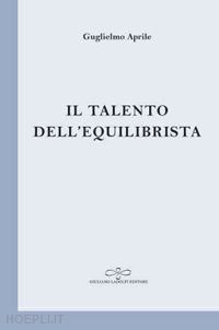 aprile guglielmo - il talento dell'equilibrista