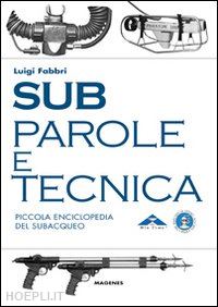 fabbri luigi - sub. parole e tecnica. piccola enciclopedia del subacqueo
