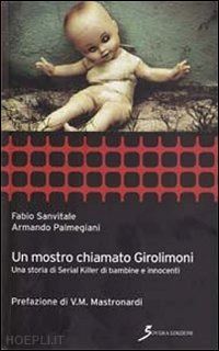 sanvitale fabio; palmegiano armando - un mostro chiamato girolimoni - una storia di serial killer