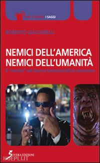 giacomelli roberto (curatore) - nemici dell'america, nemici dell'umanita'