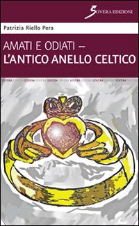 riello pera patrizia - amati e odiati. l'antico anello celtico