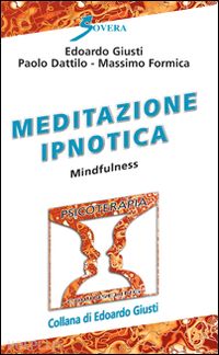 giusti edoardo; dattilo paolo; formica massimo - meditazione ipnotica. mindfulness