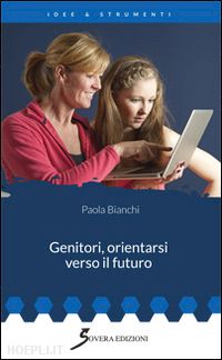 bianchi paola - genitori, orientarsi verso il futuro