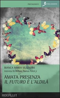 sezzatini bianca m. - amata presenza il futuro è l'aldilà