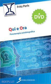 perls fritz - qui e ora. psicoterapia autobiografica. con dvd