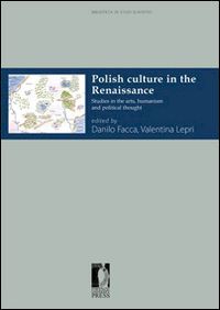 facca d.(curatore); lepri v.(curatore) - polish culture in the renaissance. studies in the arts, humanism and political thought
