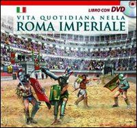 aa.vv. - vita quotidiana nella roma imperiale. il racconto della vita quotidiana nell'ant