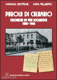 centrone marianna; pellegrini maria - parola di calamaio. cronache di vita scolastica 1805-1945