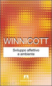 winnicott donald w. - sviluppo affettivo e ambiente