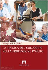 romeo pasquale - la tecnica del colloquio nella professione d'aiuto