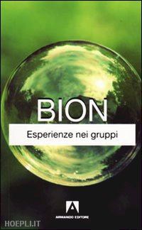 bion wilfred r. - esperienze nei gruppi