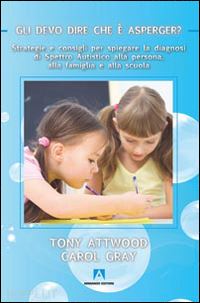 attwood tony; gray carol - gli devo dire che e' asperger?