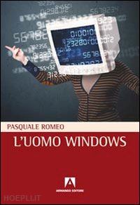 romeo pasquale - l'uomo windows