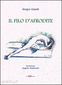 gnudi sergio - il filo d'afrodite. ode, epigrammi, dialoghi