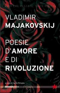 majakovskij vladimir; pittiglio i. (curatore) - poesie d'amore e di rivoluzione