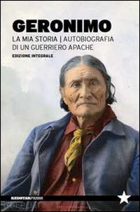 geronimo - geronimo. la mia storia. autobiografia di un guerriero apache