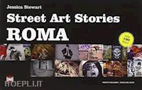 stewart jessica - street art stories. roma. ediz. italiana e inglese