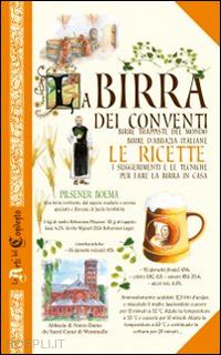 aa.vv. - birra dei conventi. birre trappiste del mondo, birre d'abbazia italiane. le rice