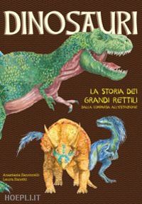 zanoncelli anastasia; zanetti laura - dinosauri. la storia dei grandi rettili dalla comparsa all'estinzione