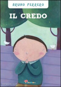 ferrero bruno; assirelli francesca - il credo. ediz. illustrata