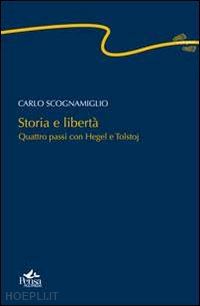 scognamiglio carlo - storia e liberta'. quattro passi con hegel e tolstoj