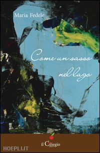 fedele maria - come un sasso nel lago