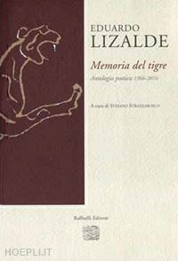 lizalde eduardo; strazzabosco s. (curatore) - memoria del tigre. antologia poetica 1966-2016