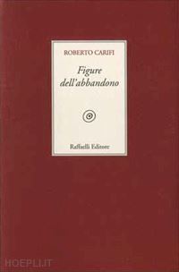 carifi roberto - figure dell'abbandono