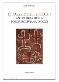 coco e. (curatore) - paese degli specchi. antologia della poesia boliviana d'oggi. testo spagnolo a f