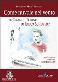 beccaria domenico - come nuvole nel vento. il grande torino di julius schubert