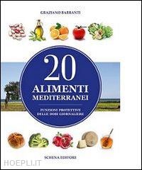 barbanti graziano - 20 alimenti mediterranei. funzioni protettive delle dosi giornaliere