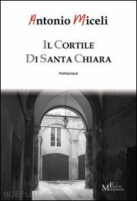 miceli antonio - il cortile di santa chiara